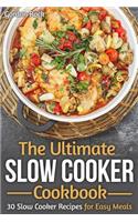The Ultimate Slow Cooker Cookbook: 30 Slow Cooker Recipes for Easy Meals