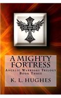 A Mighty Fortress: Angelic Warriors Trilogy