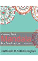 Mandala Coloring Book For Meditation Pure Adults Relaxation With These Anti-Stress Relieving Designs