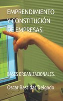 Emprendimiento Y Constitucion de Empresas. de la Idea a la Puesta En Marcha