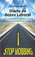 Diario de Acoso Laboral: Lo Que Debe Tener En Cuenta Para Que Su Diario de Acoso Laboral Sea Un Ã?xito.