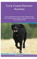Curly Coated Retriever Activities Curly Coated Retriever Tricks, Games & Agility. Includes: Curly Coated Retriever Beginner to Advanced Tricks, Series of Games, Agility and More