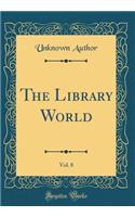 The Library World, Vol. 8 (Classic Reprint)