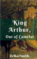 King Arthur, Out of Camelot