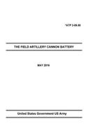 Army Techniques Publication ATP 3-09.50 THE FIELD ARTILLERY CANNON BATTERY MAY 2016