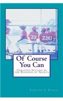 Of Course You Can: Creating Success in the Business of Sports