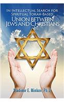 In Intellectual Search for Spiritual Torah-Based Union Between Jews and Christians