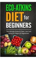 Eco-atkins Diet Beginners Guide and Cookbook