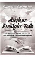 Author Straight Talk: The Possibilities, Pitfalls, How-To's and Tribal Knowledge from Someone Who Knows