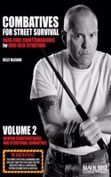 Combatives for Street Survival: Hard-Core Countermeasures for High-Risk Situations, Volume 2