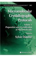 Macromolecular Crystallography Protocols, Volume 1: Preparation and Crystallization of Macromolecules