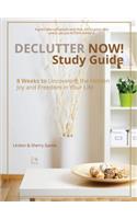 Declutter Now! Study Guide: 8 Weeks to Uncovering the Hidden Joy and Freedom in Your Life