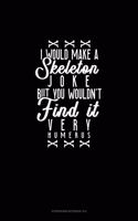 I Would Make a Skeleton Joke but You Wouldn't Find It Very Humerus: Storyboard Notebook 1.85:1(1783 Storyboard Notebook 1.85:1)