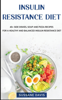 Insulin Resistance Diet: 40+ Side Dishes, Soup and Pizza recipes for a healthy and balanced Insulin Resistance diet