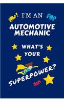 I'm An Automotive Mechanic What's Your Superpower?: Perfect Gag Gift For A Superpowered Automotive Mechanic - Blank Lined Notebook Journal - 100 Pages 6 x 9 Format - Office - Work - Job - Humour and B