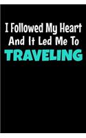 I Followed My Heart And It Led Me To Traveling