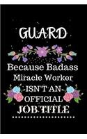 Guard Because Badass Miracle Worker Isn't an Official Job Title: Lined Notebook Gift for Guard. Notebook / Diary / Thanksgiving & Christmas Gift For Guard