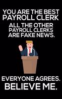 You Are The Best Payroll Clerk All The Other Payroll Clerks Are Fake News. Everyone Agrees. Believe Me.: Trump 2020 Notebook, Funny Productivity Planner, Daily Organizer For Work, Schedule Book, Meetings Writing Paper, For Payroll Clerks