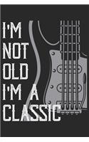 I'm not Old I'm a Classic: Notebook Notizbuch Blanko Blank Leere Seiten A5 I Tagebuch I Gitarre I Alter I Geburtstag I Gitarrenspieler I Musiker I Rock n Roll I Guitar I Lerne