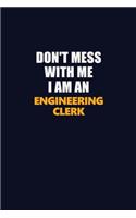 Don't Mess With Me Because I Am An Engineering Clerk: Career journal, notebook and writing journal for encouraging men, women and kids. A framework for building your career.
