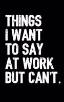 Things I Want to Say At Work But Can't