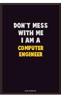 Don't Mess With Me, I Am A Computer engineer: Career Motivational Quotes 6x9 120 Pages Blank Lined Notebook Journal