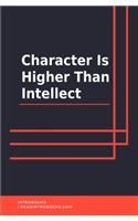 Character Is Higher Than Intellect