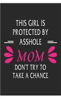 This girl is protected by a asshole mom don't try to take a chance: Perfect For Mother's Day Gifts, Mummy, stepmother, Grandmother - Moms Memoirs Log, Daily Routine book for mom (6x9 120 pages))