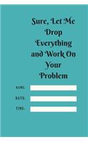 Sure, Let Me Drop Everything and Work On Your Problem
