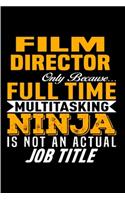 Film director only because full time multitasking ninja is not an actual job title