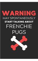Warning May Spontaneously Start Talking About Frenchie Pugs