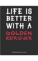 Life is Better With A Golden Retriever Weekly Planner 2020-2021