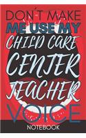 Don't Make Me Use My Child Care Center Teacher Voice