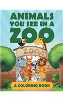 Animals You See in a Zoo (A Coloring Book)