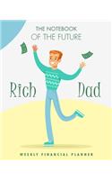 The notebook of the future rich dad weekly financial planner: A simple weekly expense planner and tracker. Have the week at a glance and organize your money with this personal finance journal.