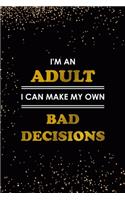 I'm An Adult I Can Make My Own Bad Decisions