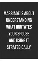 Marriage Is About Understanding What Irritates Your Spouse And Using It Strategically: Funny Blank Lined Journal Novelty Gag Gift For Adults, Anniversary Present