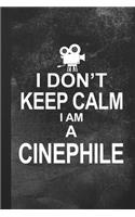I Don't Keep Calm I Am A Cinephile: Blank Lined Notebook Journal Gift for Film Lover