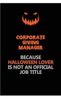 Corporate Giving Manager Because Halloween Lover Is Not An Official Job Title: Halloween Scary Pumpkin Jack O'Lantern 120 Pages 6x9 Blank Lined Paper Notebook Journal