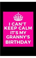 I Can't Keep Calm It's My Granny's Birthday: Beautiful gift for Grandma from Grandchild - Blank Journal Note Book - Notebook - Unique Keepsake Present Alternative To Birthday Mother Day Christm