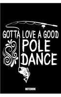 Gotta Love A Good Pole Dance Notebook