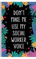 Don't Make Me Use My Social Worker Voice: Funny Social Worker Gift Journal Notebook, 6x9 Wide Black Ruled Lined With 120 Pages