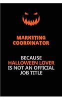 Marketing Coordinator Because Halloween Lover Is Not An Official Job Title: Halloween Scary Pumpkin Jack O'Lantern 120 Pages 6x9 Blank Lined Paper Notebook Journal
