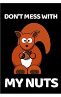 Don't Mess With My Nuts: Funny Squirrel Lover Notebook/Journal (6" X 9")