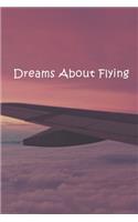 Dreams About Flying: A simple dream journal. A great notebook for dream catchers. For dream analysis and dream interpretation. This dream book has spaces to write out th
