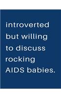 Introverted But Willing To Discuss Rocking Aids Babies: Blank Notebook 8.5x11 100 pages Scrapbook Sketch NoteBook