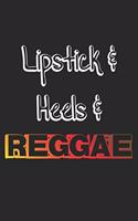 Lipstick & Heels & Reggae: Notebook A5 Size, 6x9 inches, 120 lined Pages, Reggae Rasta Rastafari Jamaica Jamaican Music Girl Girls Woman Women Lipstick High Heels