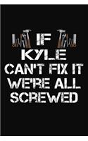 If Kyle Can't Fix It We're All Screwed: Personalized Handyman Notebook - Gift Journal