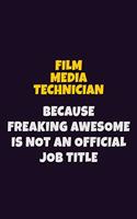 Film Media Technician, Because Freaking Awesome Is Not An Official Job Title: 6X9 Career Pride Notebook Unlined 120 pages Writing Journal