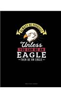Always Be Yourself Unless You Can Be An Eagle Then Be An Eagle: Bible Study Journal